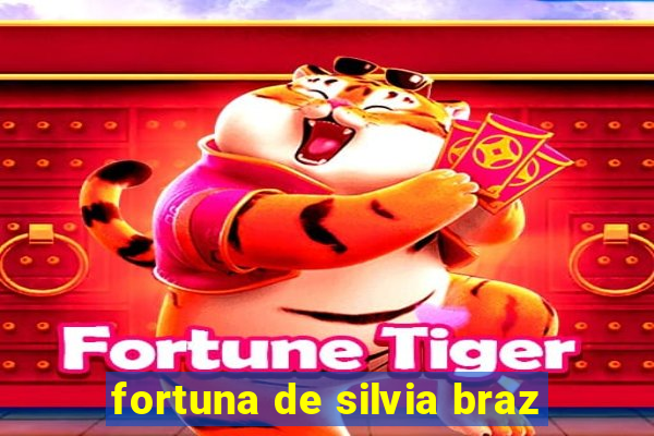 fortuna de silvia braz