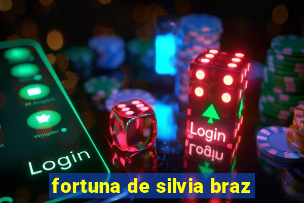 fortuna de silvia braz