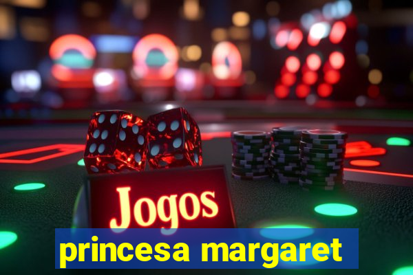 princesa margaret