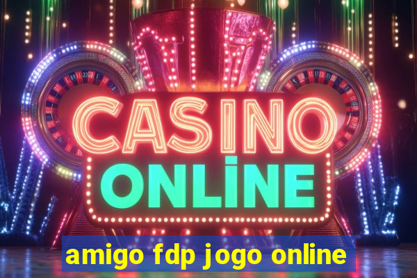 amigo fdp jogo online