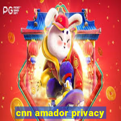 cnn amador privacy