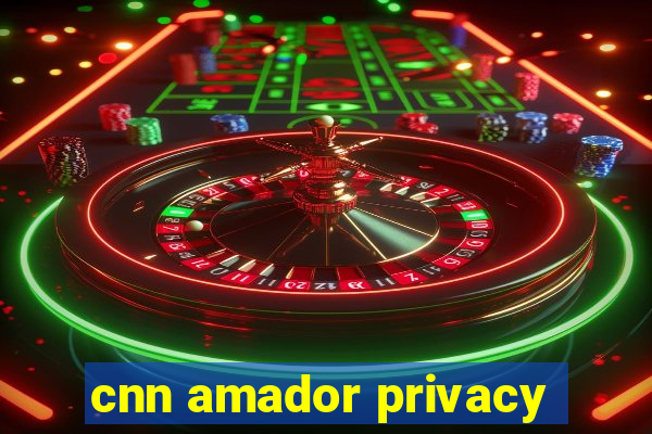 cnn amador privacy