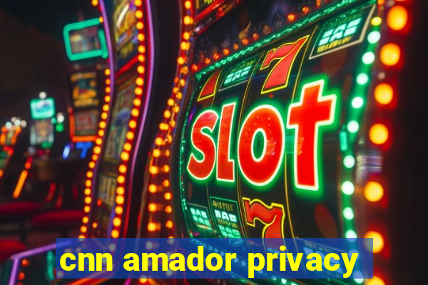 cnn amador privacy