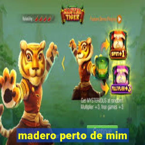 madero perto de mim