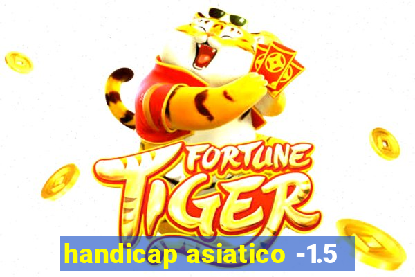 handicap asiatico -1.5