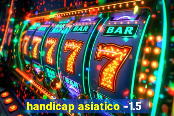 handicap asiatico -1.5