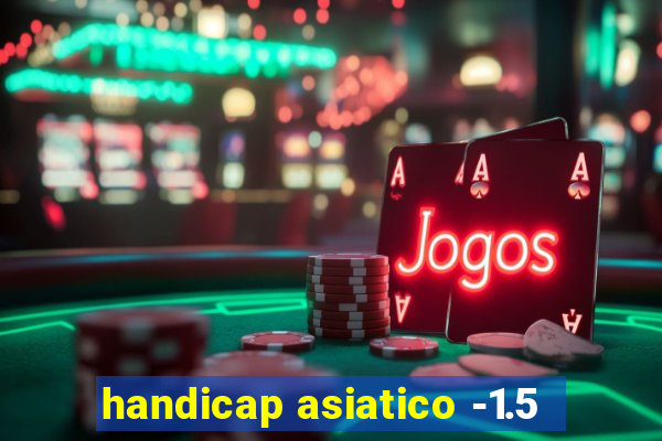 handicap asiatico -1.5