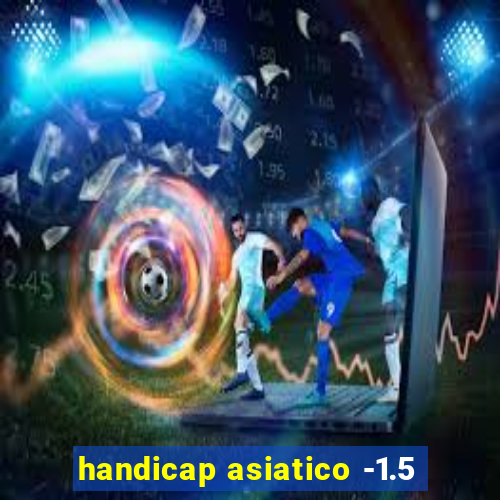 handicap asiatico -1.5