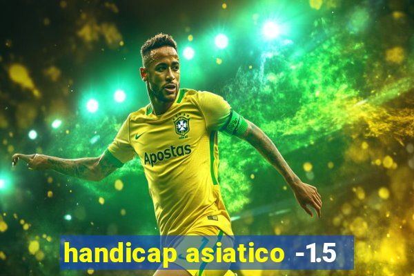 handicap asiatico -1.5