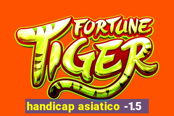 handicap asiatico -1.5