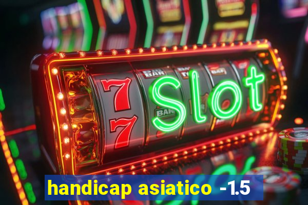 handicap asiatico -1.5