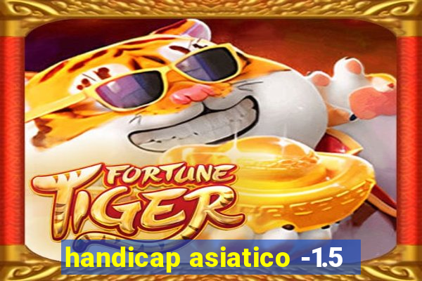 handicap asiatico -1.5