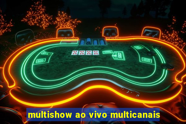 multishow ao vivo multicanais