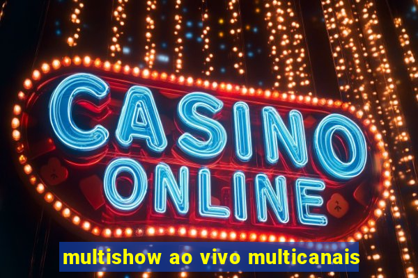 multishow ao vivo multicanais