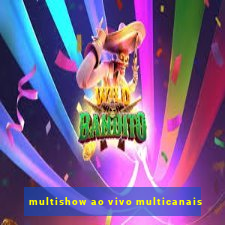 multishow ao vivo multicanais