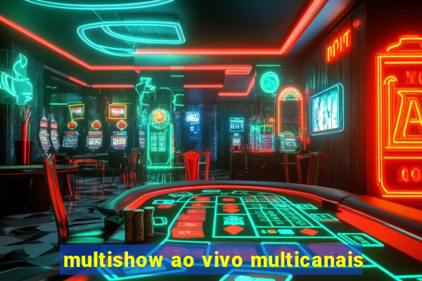 multishow ao vivo multicanais