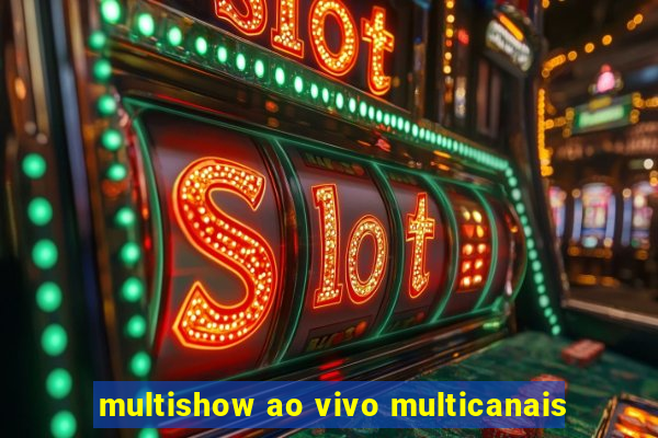 multishow ao vivo multicanais