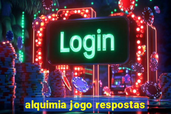 alquimia jogo respostas