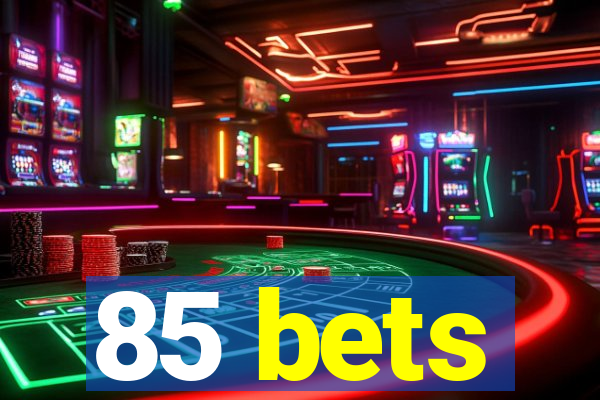 85 bets