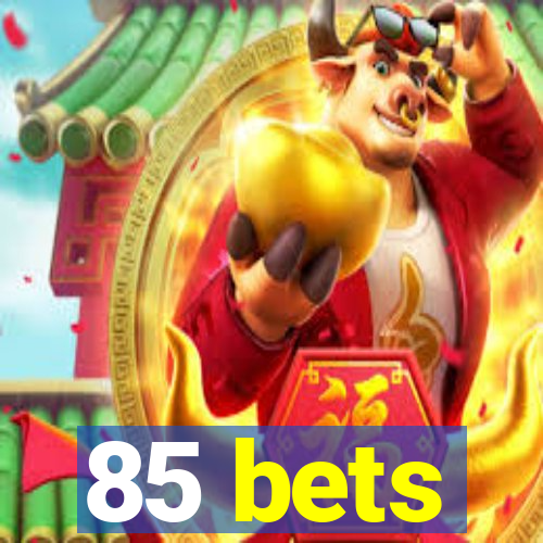 85 bets