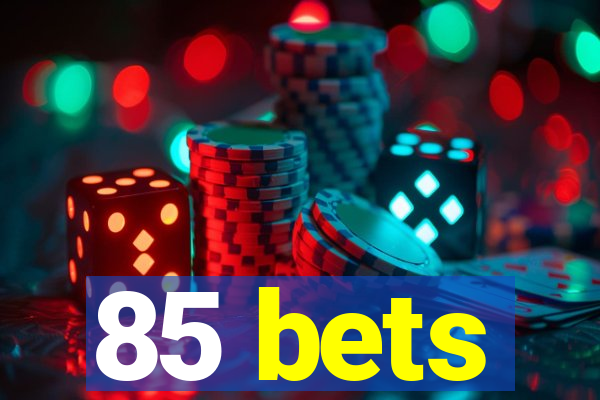 85 bets