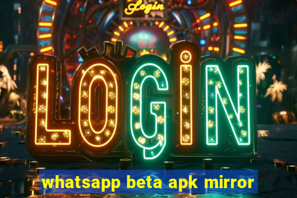 whatsapp beta apk mirror