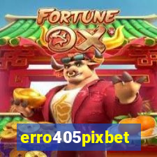 erro405pixbet