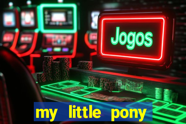 my little pony jogos de vestir