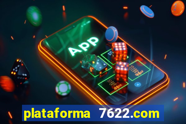 plataforma 7622.com é confiável