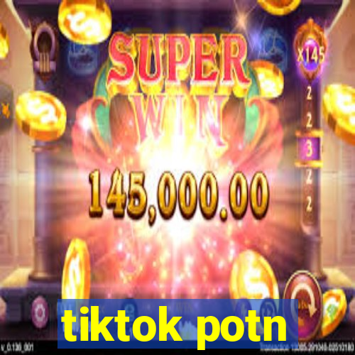 tiktok potn