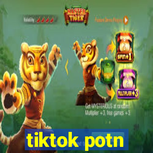 tiktok potn