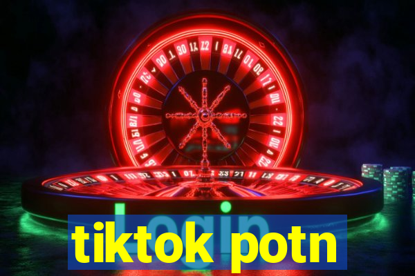 tiktok potn