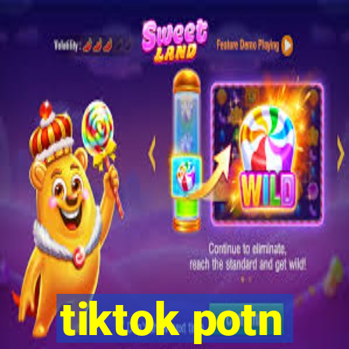 tiktok potn