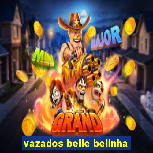 vazados belle belinha