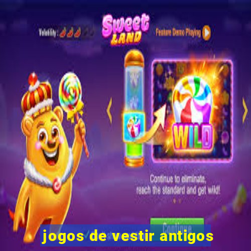 jogos de vestir antigos