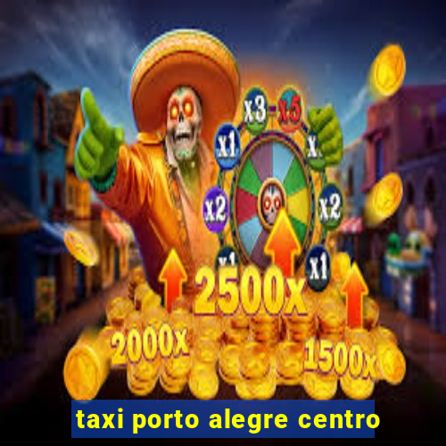 taxi porto alegre centro