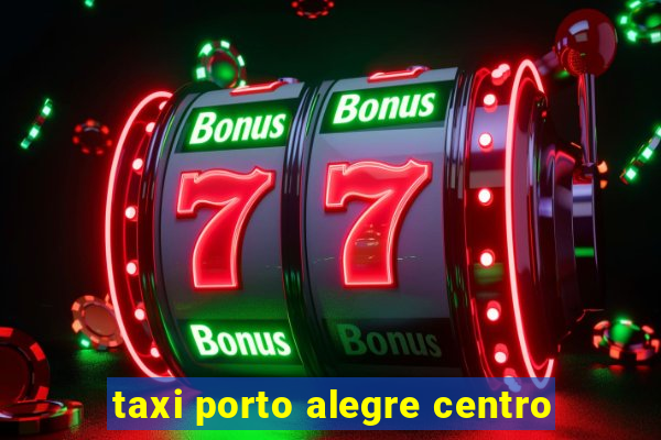 taxi porto alegre centro