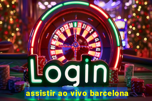 assistir ao vivo barcelona