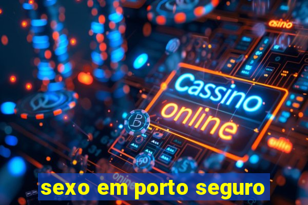 sexo em porto seguro