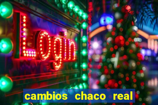 cambios chaco real x guarani