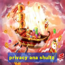 privacy ana shultz