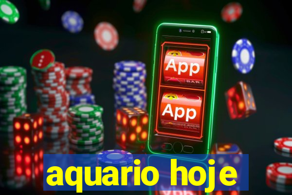 aquario hoje