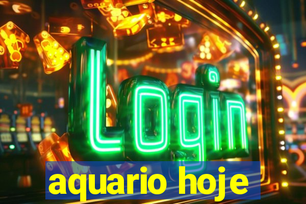 aquario hoje