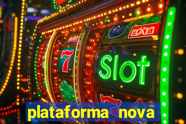 plataforma nova pagando hoje