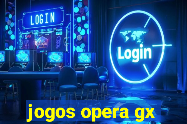 jogos opera gx