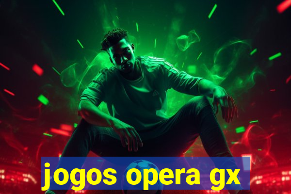 jogos opera gx