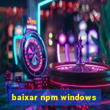 baixar npm windows