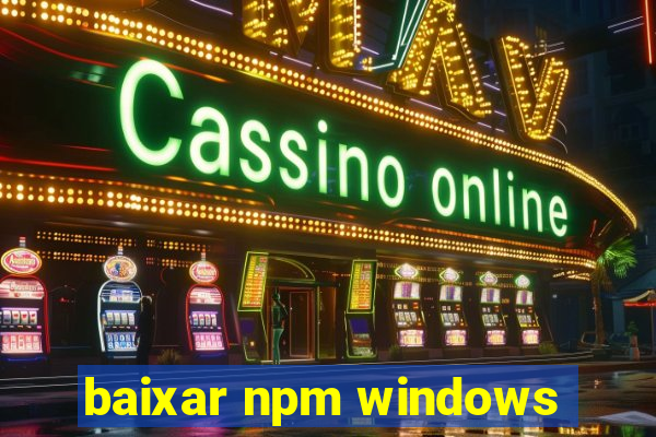 baixar npm windows