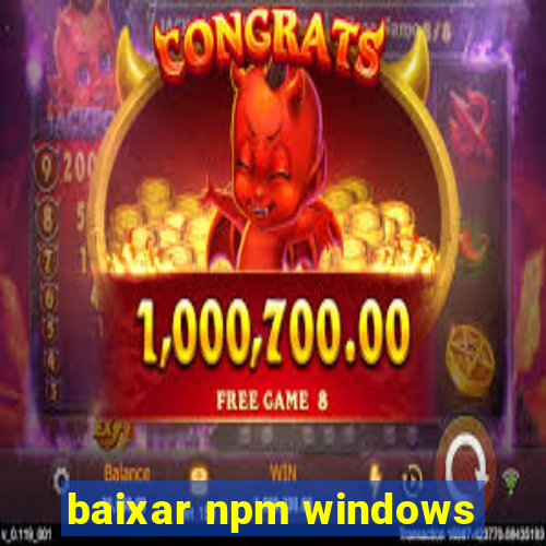 baixar npm windows