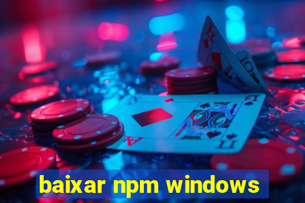 baixar npm windows